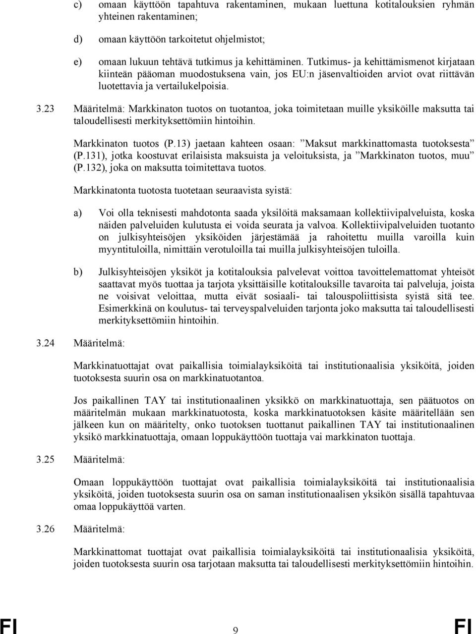 23 Määritelmä: Markkinaton tuotos on tuotantoa, joka toimitetaan muille yksiköille maksutta tai taloudellisesti merkityksettömiin hintoihin. Markkinaton tuotos (P.