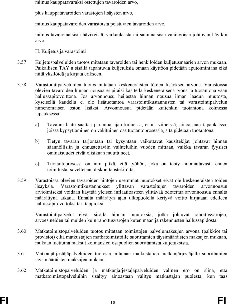 Paikallisen TAY:n sisällä tapahtuvia kuljetuksia omaan käyttöön pidetään aputoimintana eikä niitä yksilöidä ja kirjata erikseen. 3.