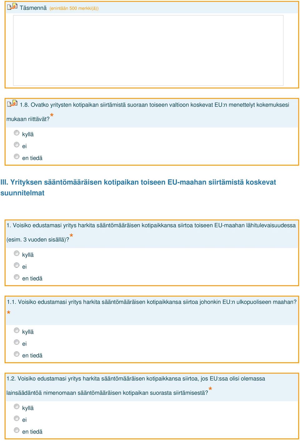 Voisiko edustamasi yritys harkita sääntömääräisen kotipaikkansa siirtoa toiseen EU-maahan lähitulevaisuudessa (esim. 3 vuoden sisällä)? 1.