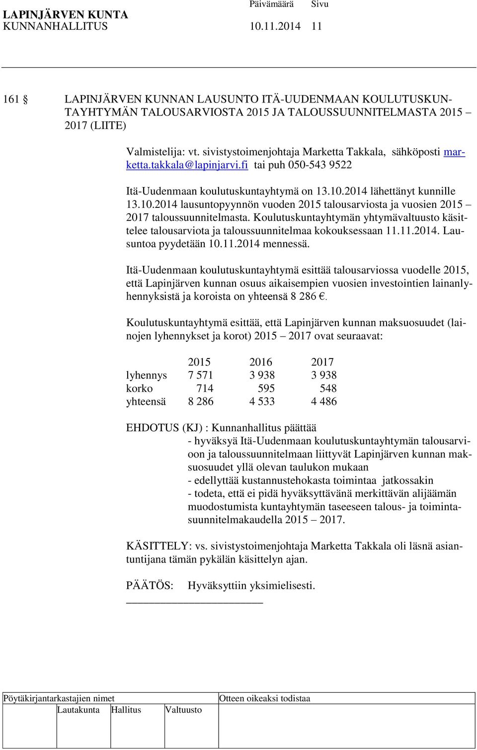 2014 lähettänyt kunnille 13.10.2014 lausuntopyynnön vuoden 2015 talousarviosta ja vuosien 2015 2017 taloussuunnitelmasta.