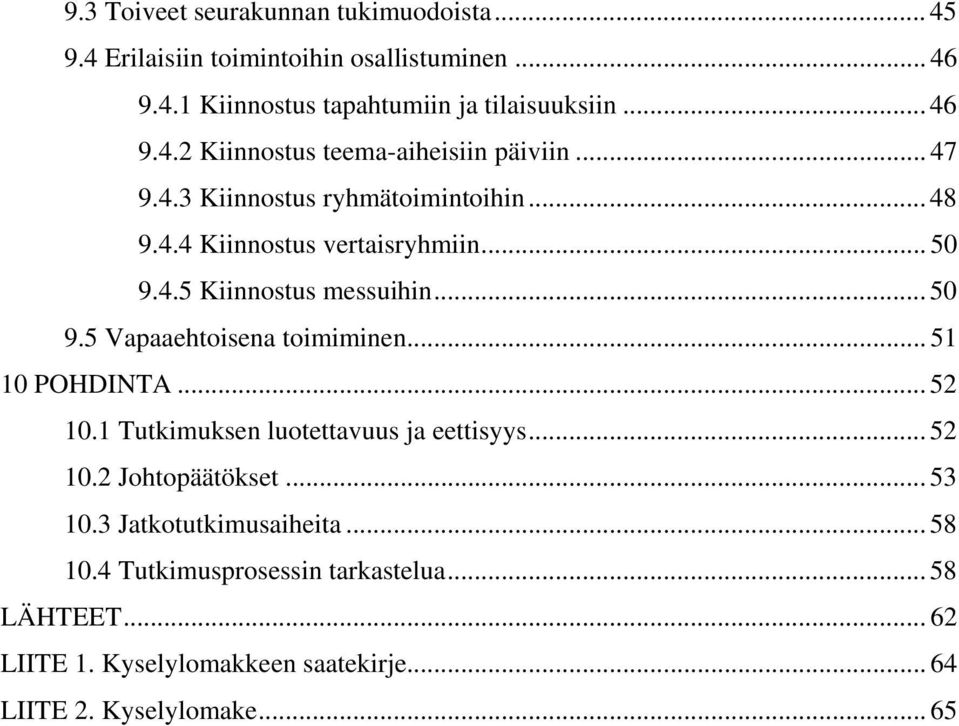 .. 51 10 POHDINTA... 52 10.1 Tutkimuksen luotettavuus ja eettisyys... 52 10.2 Johtopäätökset... 53 10.3 Jatkotutkimusaiheita... 58 10.