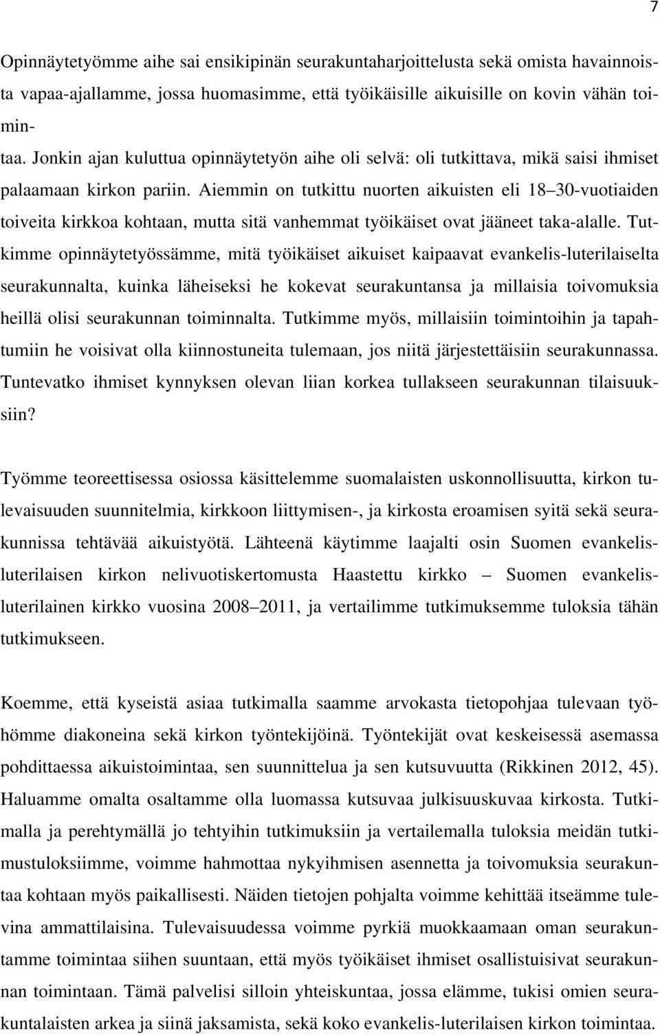 Aiemmin on tutkittu nuorten aikuisten eli 18 30-vuotiaiden toiveita kirkkoa kohtaan, mutta sitä vanhemmat työikäiset ovat jääneet taka-alalle.