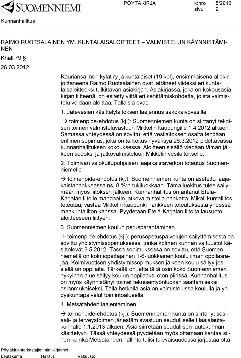 Asiakirjassa, joka on kokousasiakirjan liitteenä, on esitetty viittä eri kehittämiskohdetta, joista valmistelu voidaan aloittaa. Tällaisia ovat: 1.