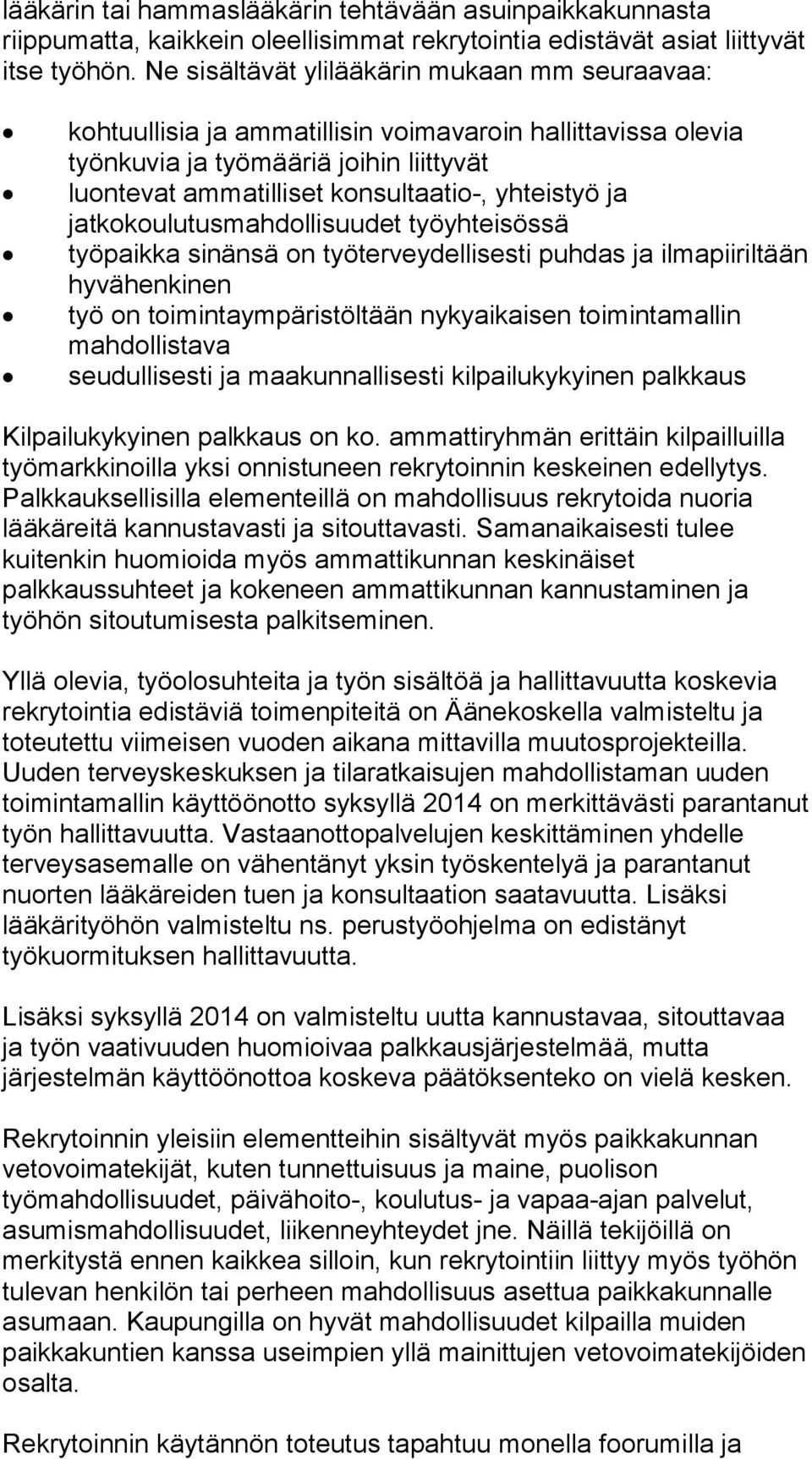 jatkokoulutusmahdollisuudet työyhteisössä työpaikka sinänsä on työterveydellisesti puhdas ja ilmapiiriltään hyvähenkinen työ on toimintaympäristöltään nykyaikaisen toimintamallin mahdollistava