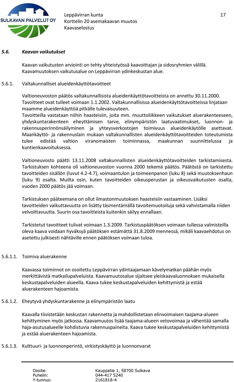 Tavoitteilla vastataan niihin haasteisiin, joita mm.
