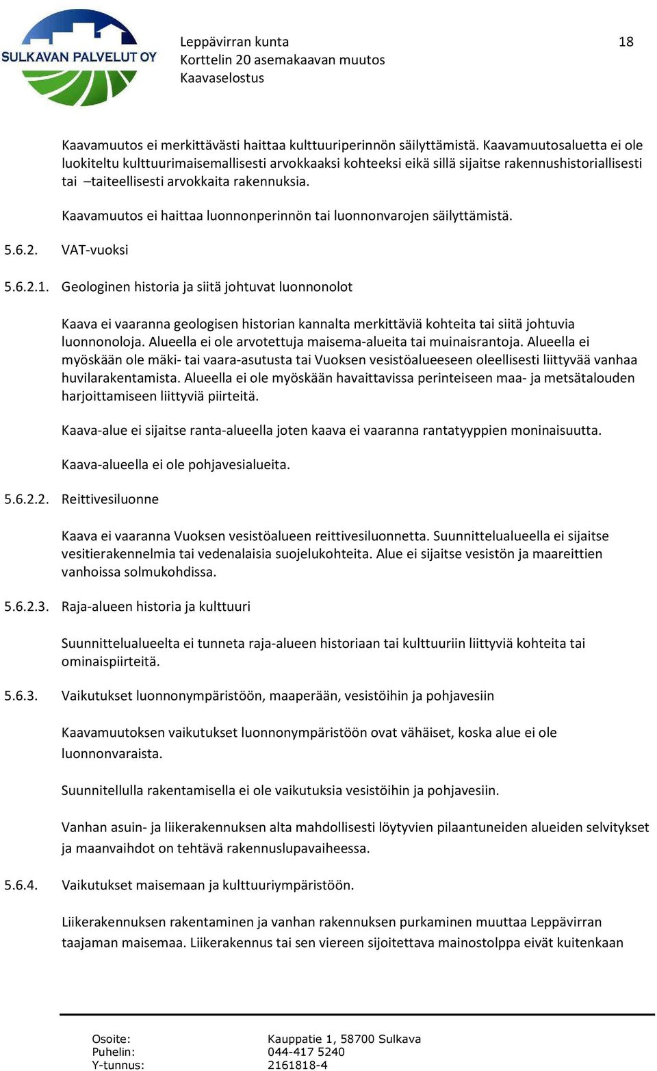Kaavamuutos ei haittaa luonnonperinnön tai luonnonvarojen säilyttämistä. 5.6.2. VAT-vuoksi 5.6.2.1.