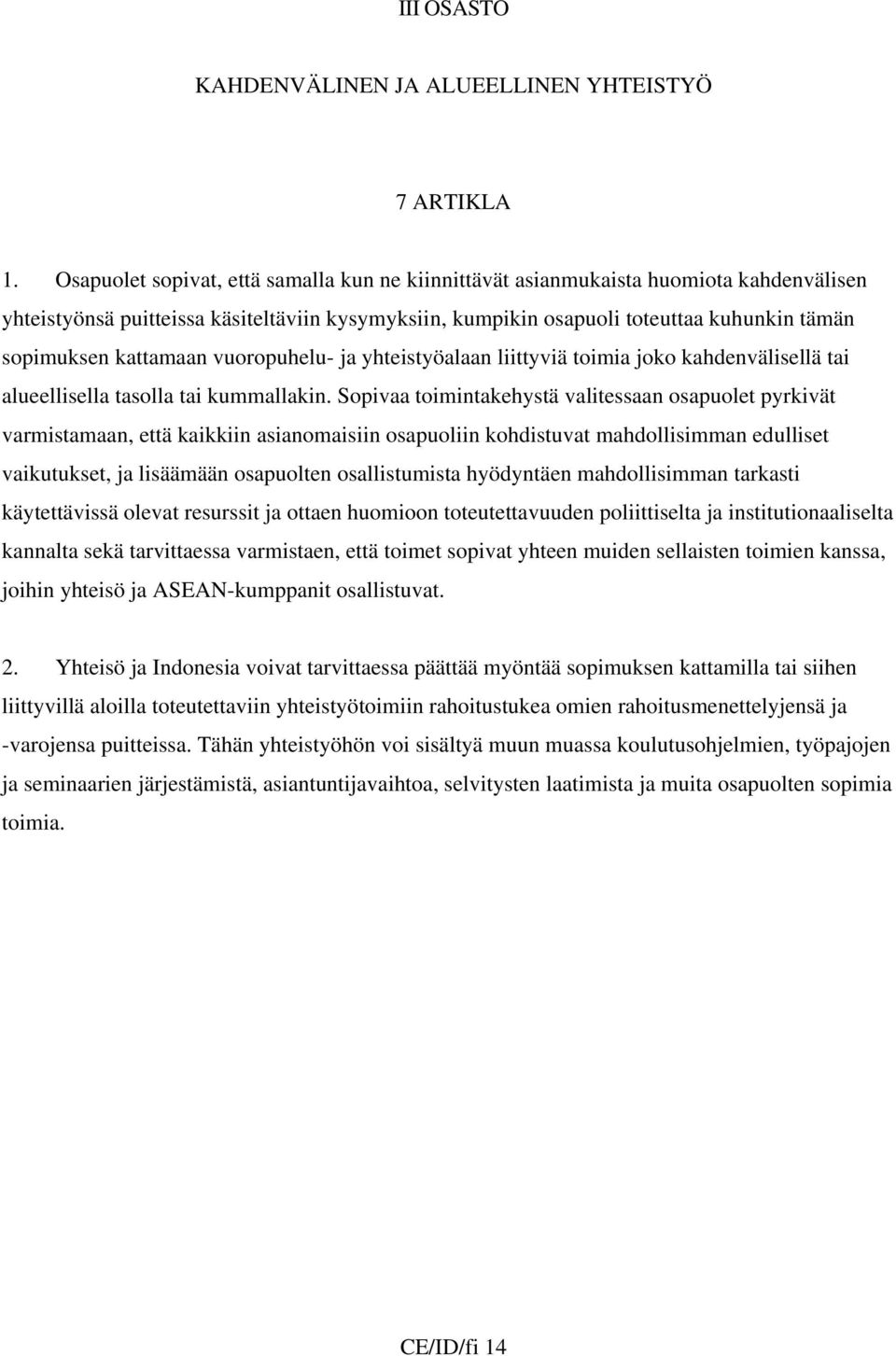 kattamaan vuoropuhelu- ja yhteistyöalaan liittyviä toimia joko kahdenvälisellä tai alueellisella tasolla tai kummallakin.