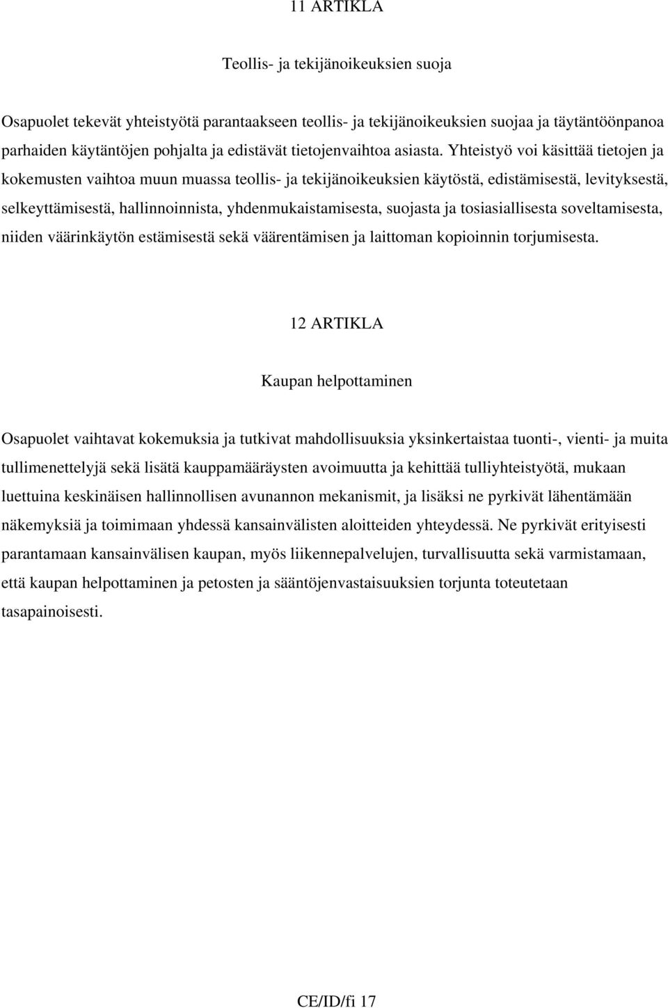 Yhteistyö voi käsittää tietojen ja kokemusten vaihtoa muun muassa teollis- ja tekijänoikeuksien käytöstä, edistämisestä, levityksestä, selkeyttämisestä, hallinnoinnista, yhdenmukaistamisesta,