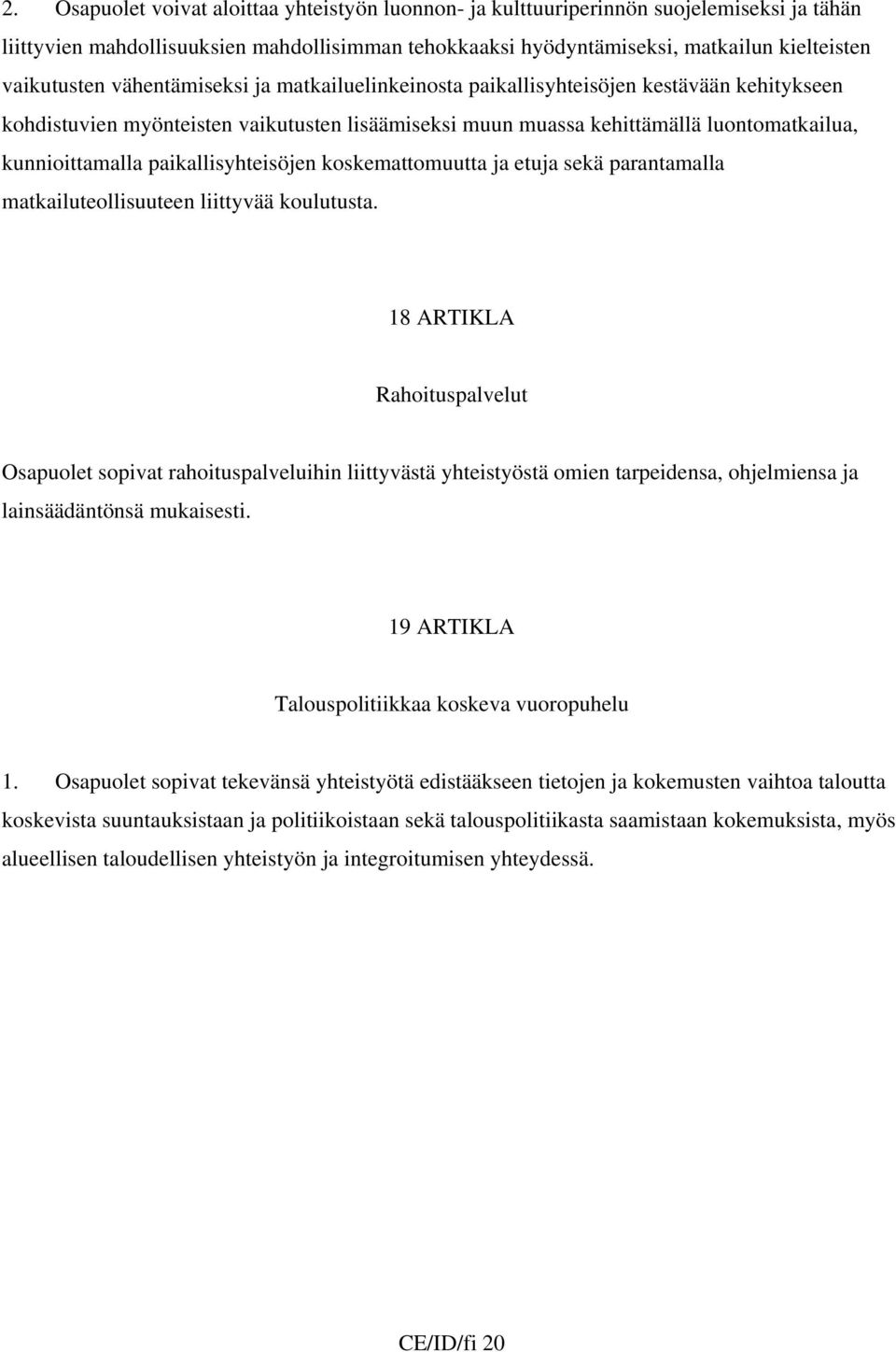 paikallisyhteisöjen koskemattomuutta ja etuja sekä parantamalla matkailuteollisuuteen liittyvää koulutusta.