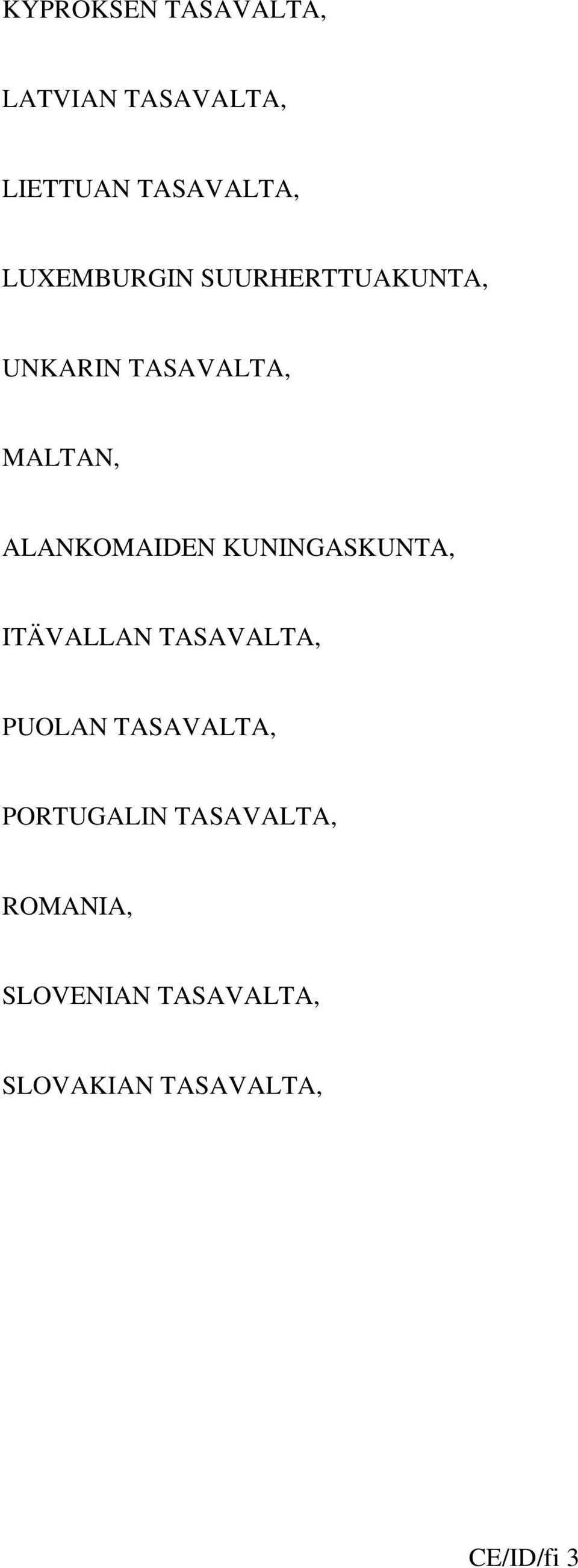 ALANKOMAIDEN KUNINGASKUNTA, ITÄVALLAN TASAVALTA, PUOLAN TASAVALTA,