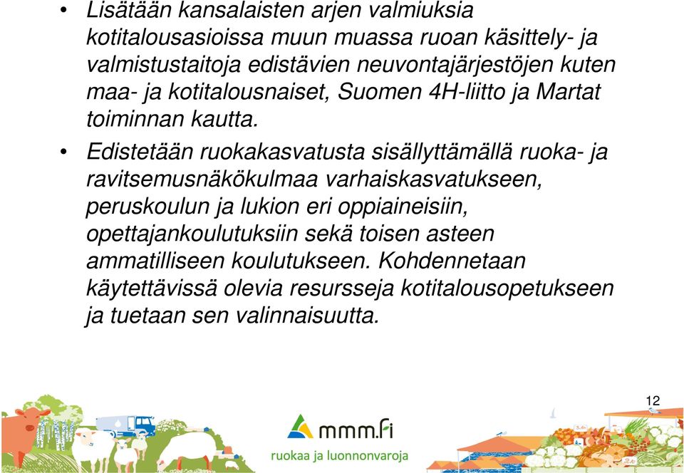 Edistetään ruokakasvatusta sisällyttämällä ruoka- ja ravitsemusnäkökulmaa varhaiskasvatukseen, peruskoulun ja lukion eri