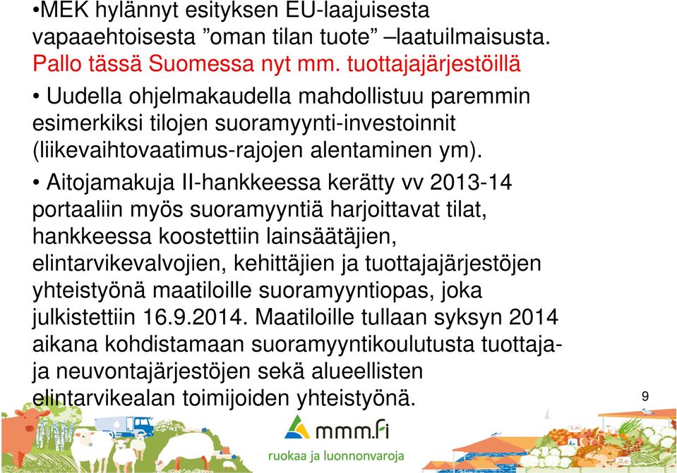 Aitojamakuja II-hankkeessa kerätty vv 2013-14 portaaliin myös suoramyyntiä harjoittavat tilat, hankkeessa koostettiin lainsäätäjien, elintarvikevalvojien, kehittäjien ja