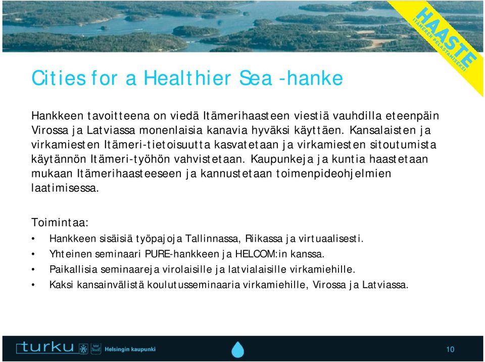 Kaupunkeja ja kuntia haastetaan mukaan Itämerihaasteeseen ja kannustetaan toimenpideohjelmien laatimisessa.