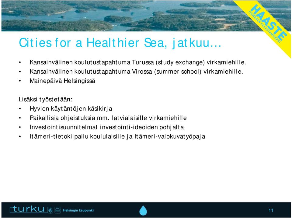 Mainepäivä Helsingissä Lisäksi työstetään: Hyvien käytäntöjen käsikirja Paikallisia ohjeistuksia mm.
