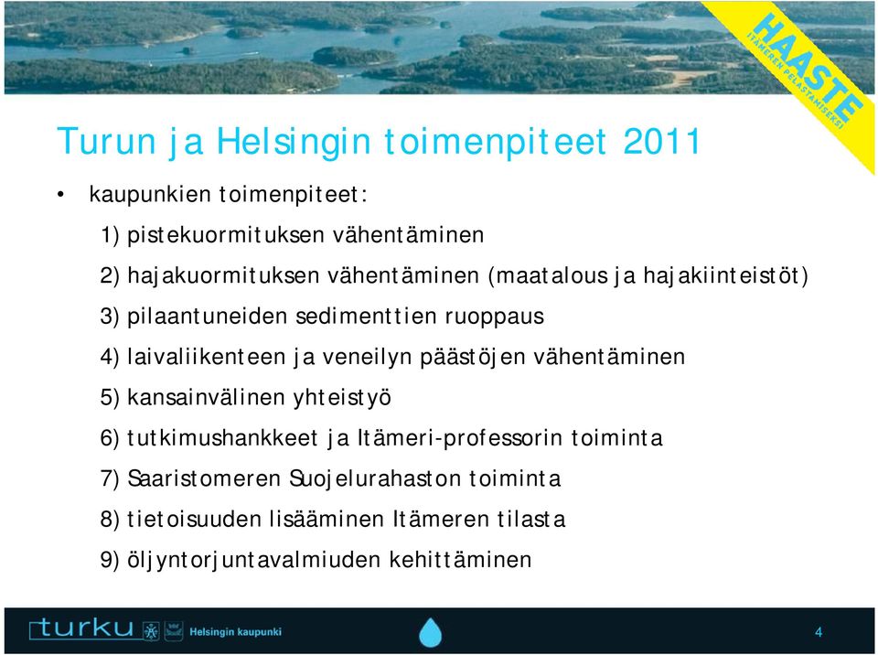 laivaliikenteen ja veneilyn päästöjen vähentäminen 5) kansainvälinen yhteistyö 6) tutkimushankkeet ja