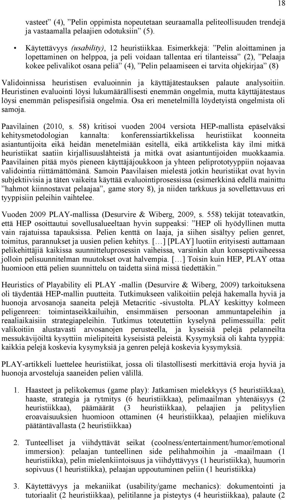 Validoinnissa heuristisen evaluoinnin ja käyttäjätestauksen palaute analysoitiin.