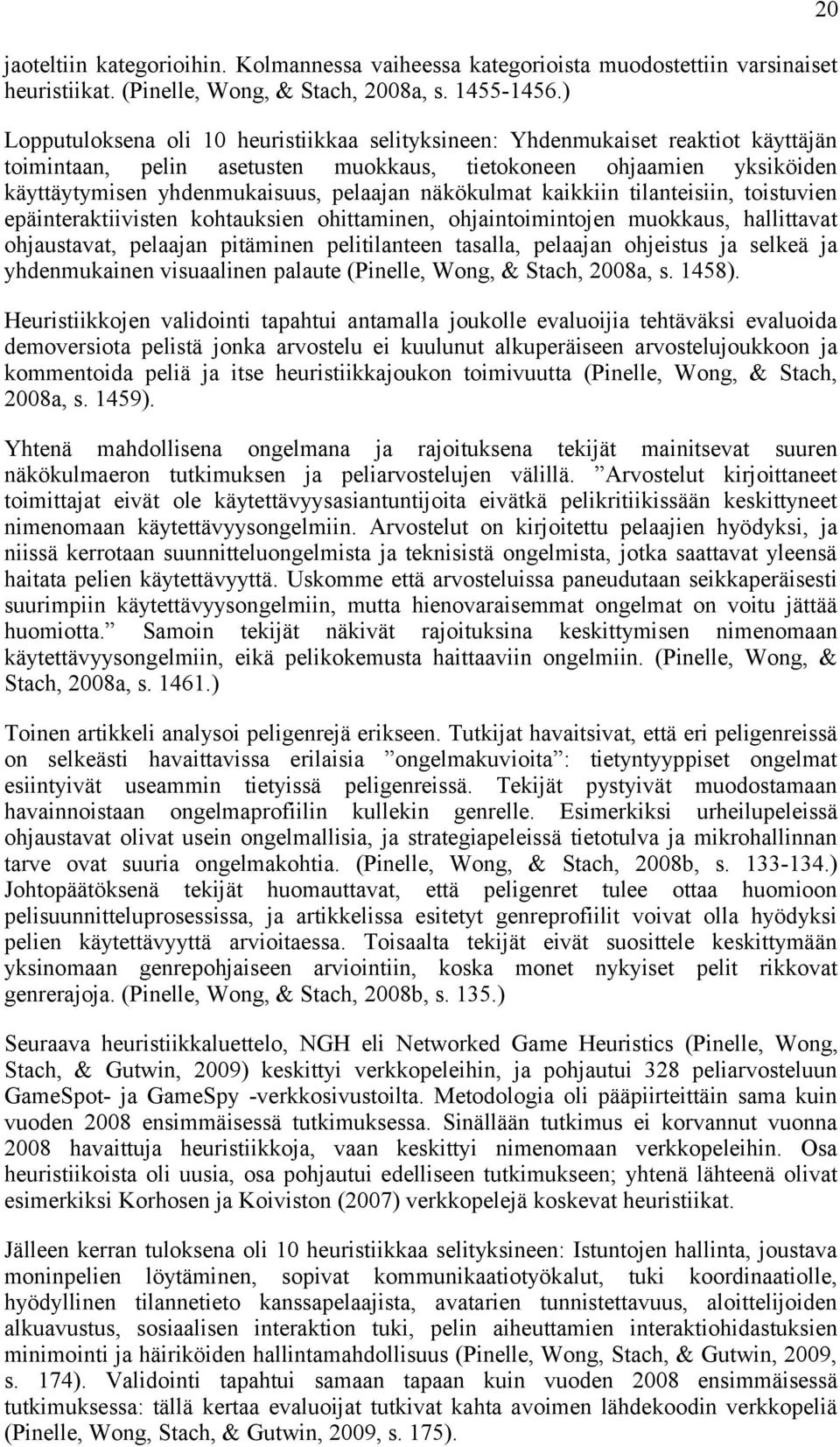 näkökulmat kaikkiin tilanteisiin, toistuvien epäinteraktiivisten kohtauksien ohittaminen, ohjaintoimintojen muokkaus, hallittavat ohjaustavat, pelaajan pitäminen pelitilanteen tasalla, pelaajan