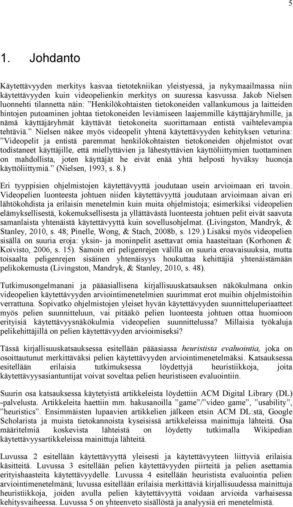 käyttäjäryhmät käyttävät tietokoneita suorittamaan entistä vaihtelevampia tehtäviä.