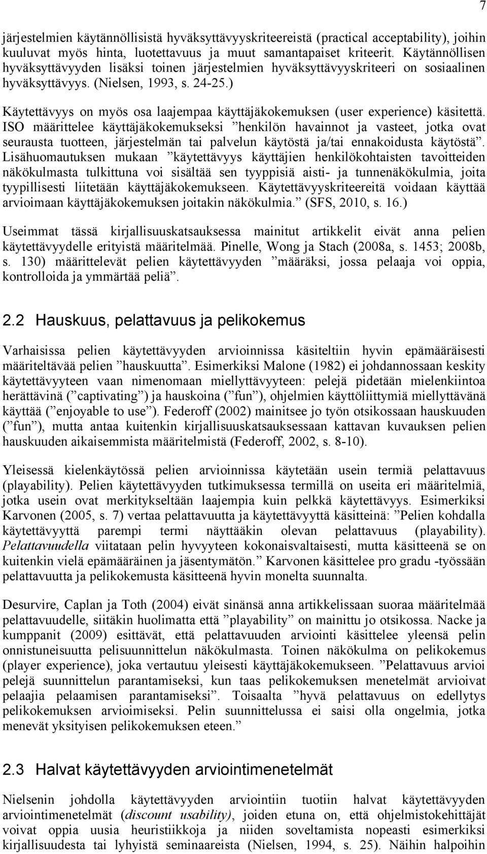 ) Käytettävyys on myös osa laajempaa käyttäjäkokemuksen (user experience) käsitettä.