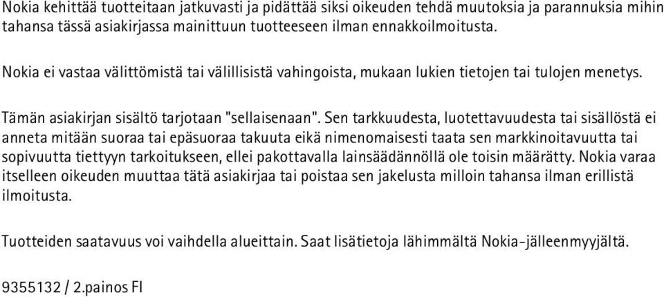 Sen tarkkuudesta, luotettavuudesta tai sisällöstä ei anneta mitään suoraa tai epäsuoraa takuuta eikä nimenomaisesti taata sen markkinoitavuutta tai sopivuutta tiettyyn tarkoitukseen, ellei