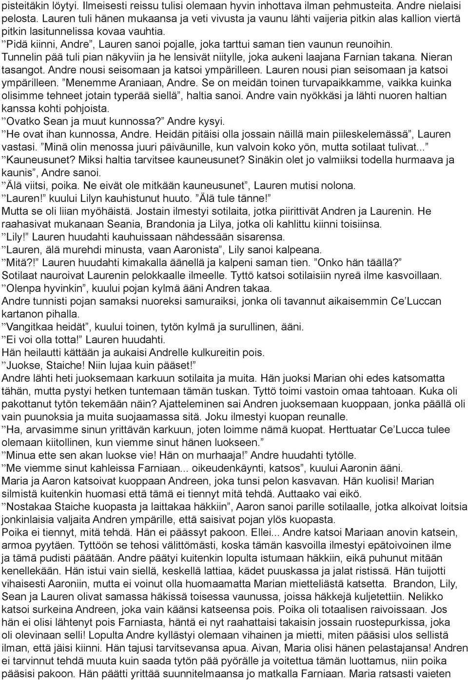 Pidä kiinni, Andre, Lauren sanoi pojalle, joka tarttui saman tien vaunun reunoihin. Tunnelin pää tuli pian näkyviin ja he lensivät niitylle, joka aukeni laajana Farnian takana. Nieran tasangot.