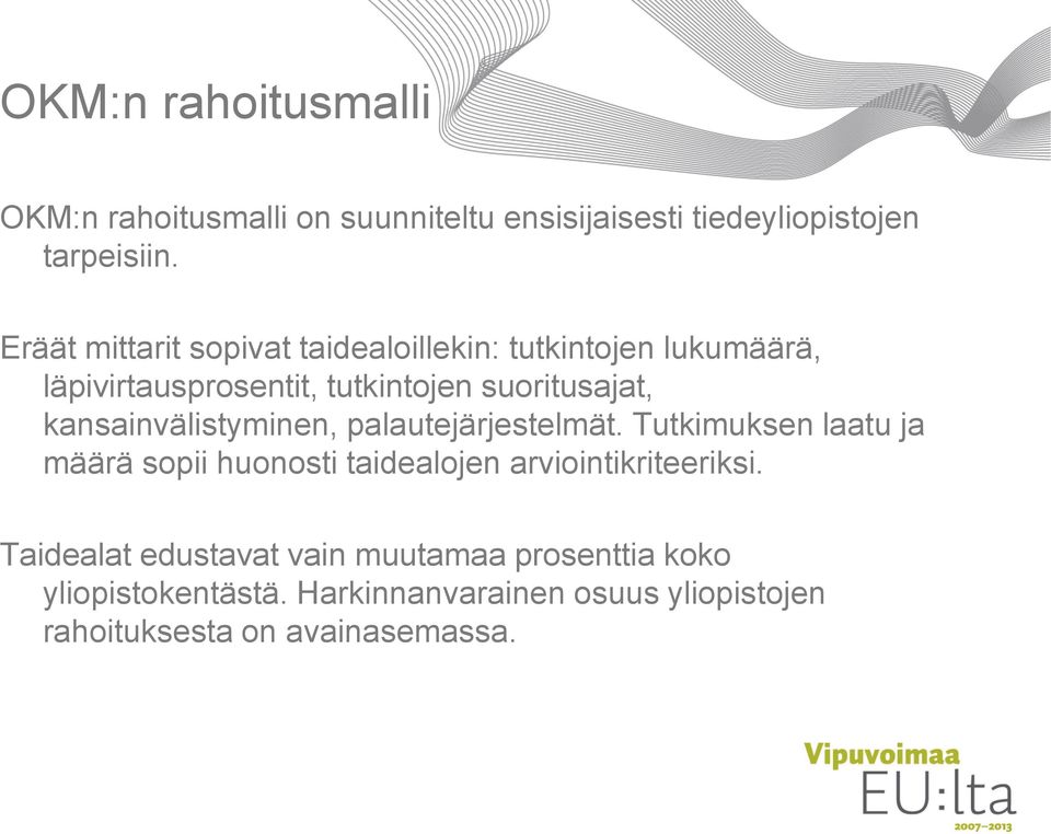 kansainvälistyminen, palautejärjestelmät. Tutkimuksen laatu ja määrä sopii huonosti taidealojen arviointikriteeriksi.