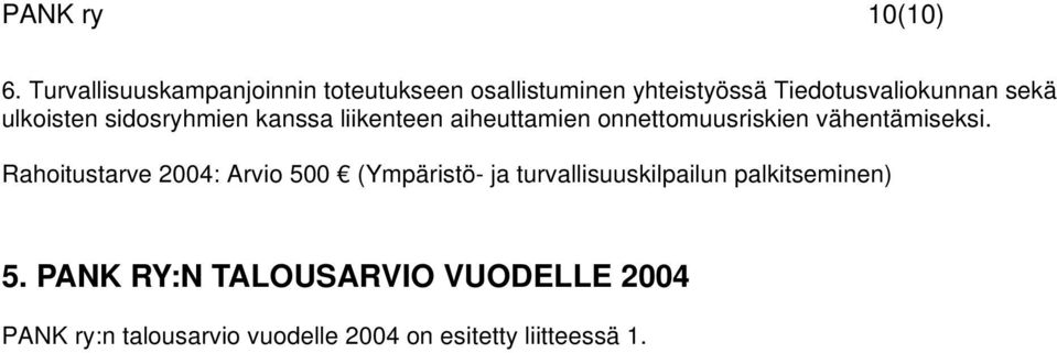 ulkoisten sidosryhmien kanssa liikenteen aiheuttamien onnettomuusriskien vähentämiseksi.