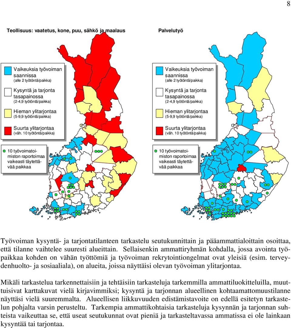 terveydenhuolto- ja sosiaaliala), on alueita, joissa näyttäisi olevan työvoiman ylitarjontaa.