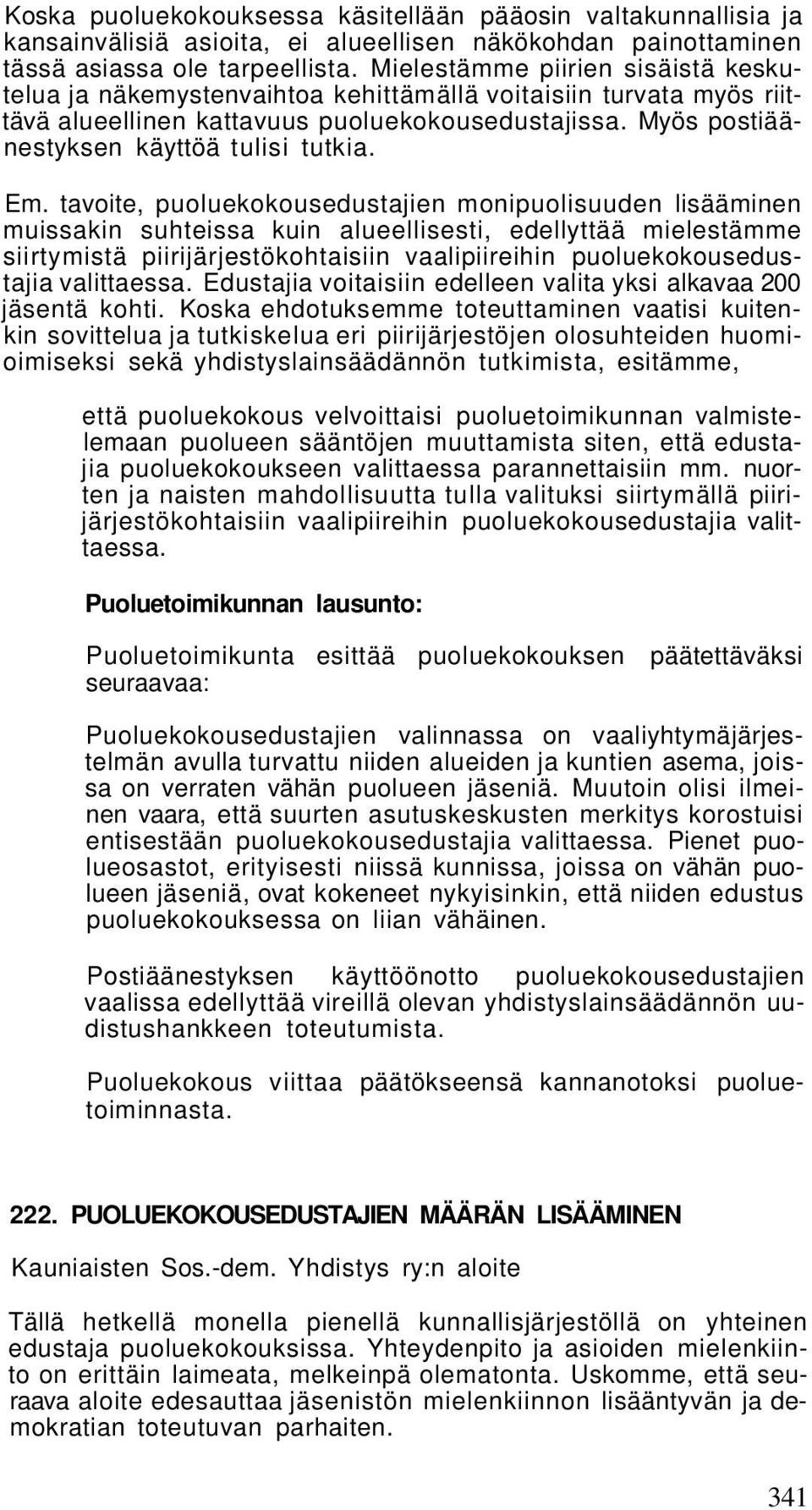 Em. tavoite, puoluekokousedustajien monipuolisuuden lisääminen muissakin suhteissa kuin alueellisesti, edellyttää mielestämme siirtymistä piirijärjestökohtaisiin vaalipiireihin puoluekokousedustajia