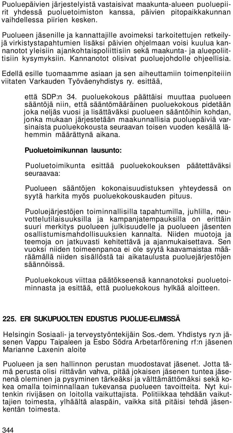 aluepoliittisiin kysymyksiin. Kannanotot olisivat puoluejohdolle ohjeellisia. Edellä esille tuomaamme asiaan ja sen aiheuttamiin toimenpiteiiin viitaten Varkauden Työväenyhdistys ry.