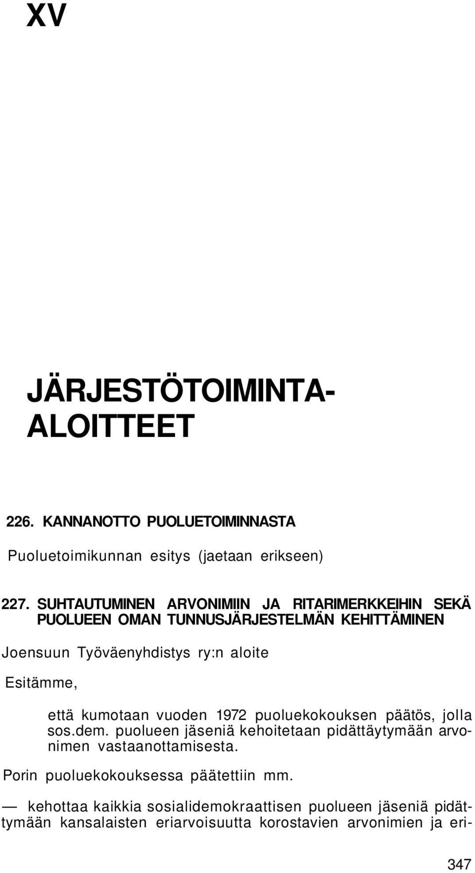 Esitämme, että kumotaan vuoden 1972 puoluekokouksen päätös, jolla sos.dem.