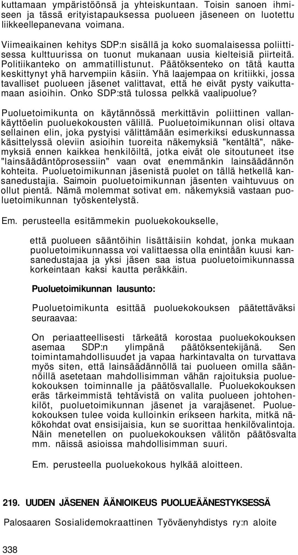 Päätöksenteko on tätä kautta keskittynyt yhä harvempiin käsiin. Yhä laajempaa on kritiikki, jossa tavalliset puolueen jäsenet valittavat, että he eivät pysty vaikuttamaan asioihin.