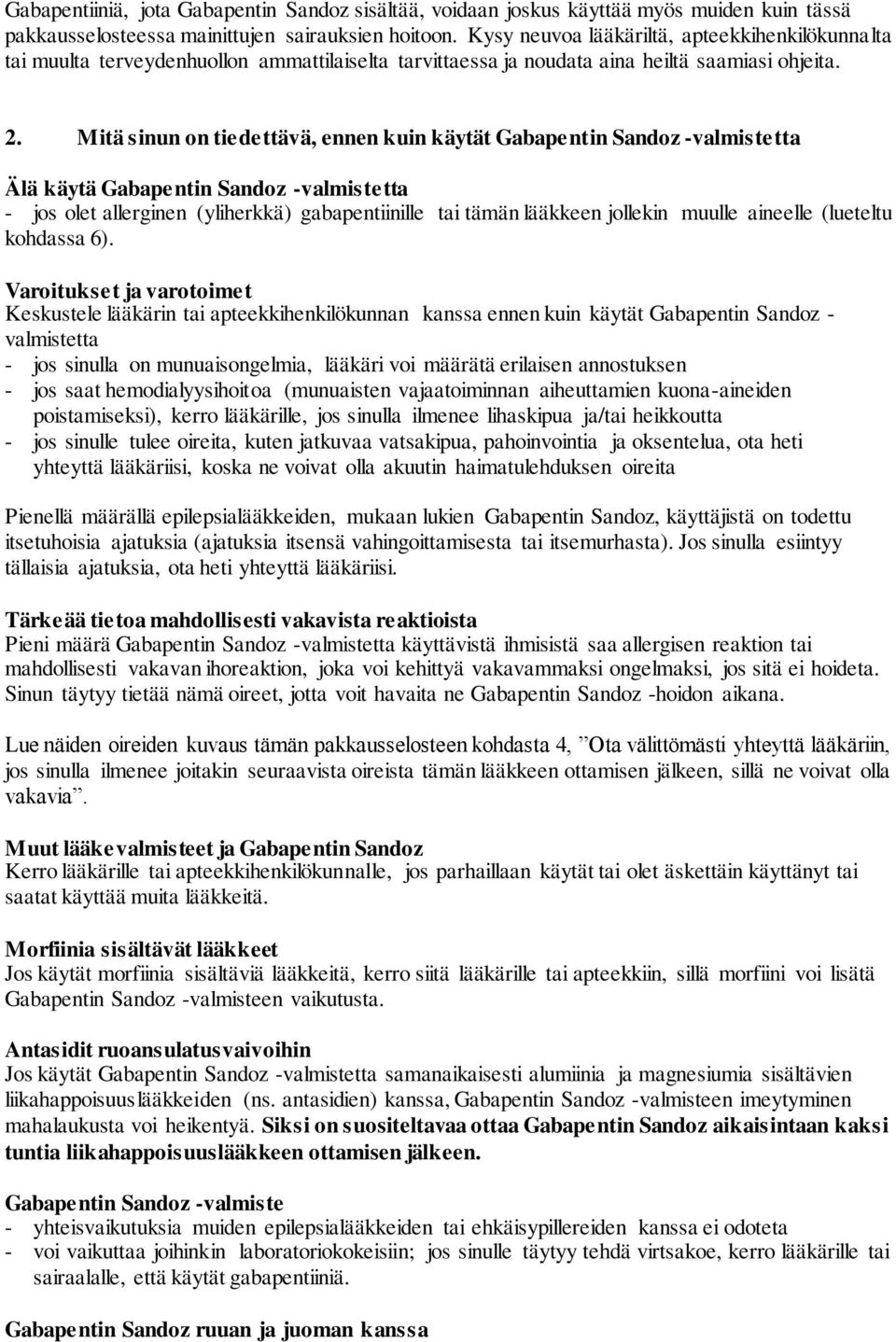 Mitä sinun on tiedettävä, ennen kuin käytät Gabapentin Sandoz -valmistetta Älä käytä Gabapentin Sandoz -valmistetta - jos olet allerginen (yliherkkä) gabapentiinille tai tämän lääkkeen jollekin