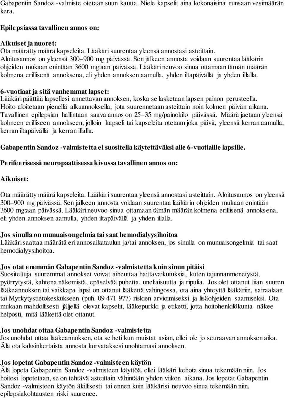 Lääkäri neuvoo sinua ottamaan tämän määrän kolmena erillisenä annoksena, eli yhden annoksen aamulla, yhden iltapäivällä ja yhden illalla.