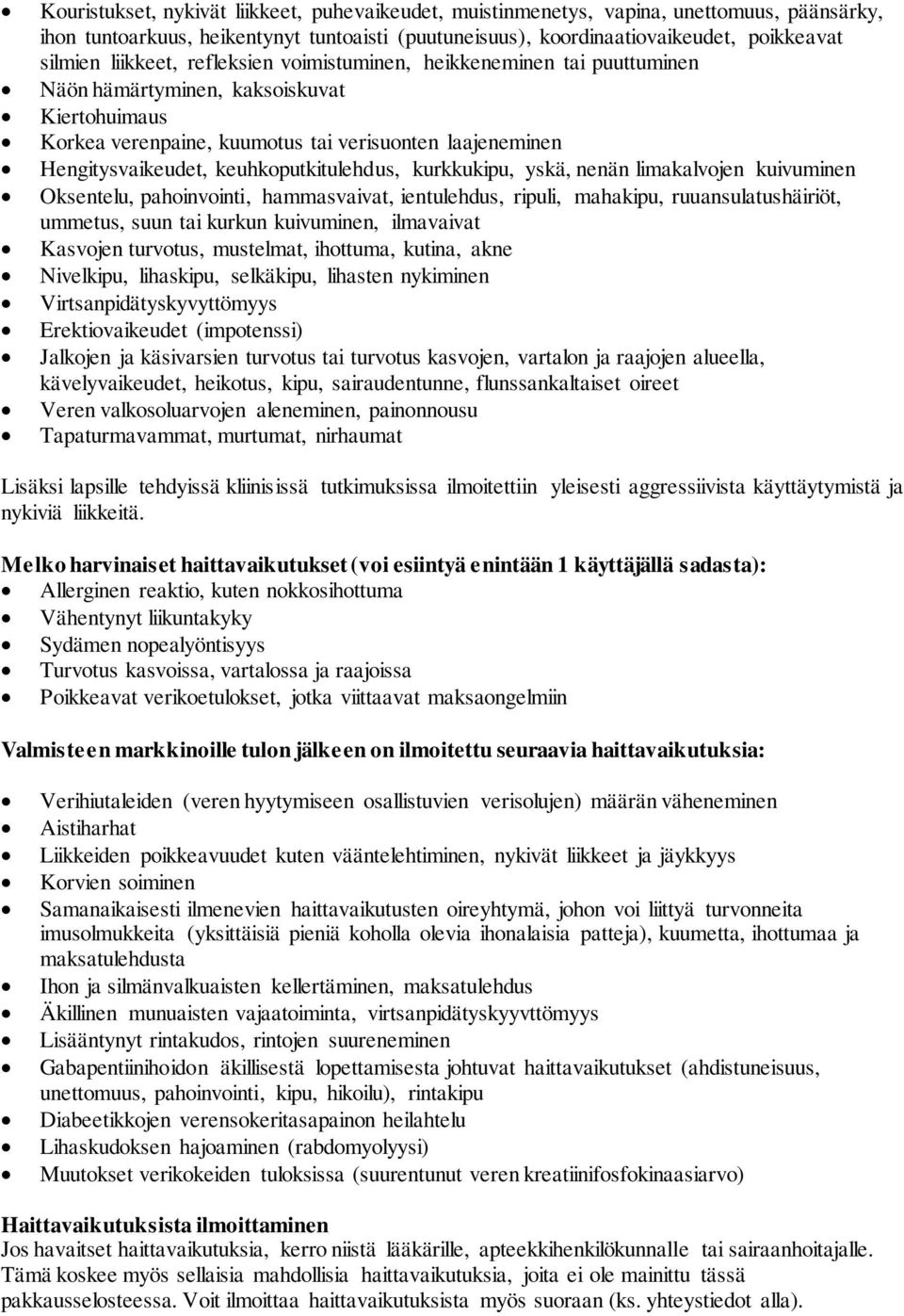 keuhkoputkitulehdus, kurkkukipu, yskä, nenän limakalvojen kuivuminen Oksentelu, pahoinvointi, hammasvaivat, ientulehdus, ripuli, mahakipu, ruuansulatushäiriöt, ummetus, suun tai kurkun kuivuminen,