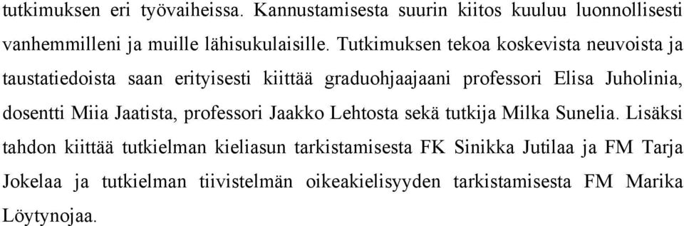 dosentti Miia Jaatista, professori Jaakko Lehtosta sekä tutkija Milka Sunelia.