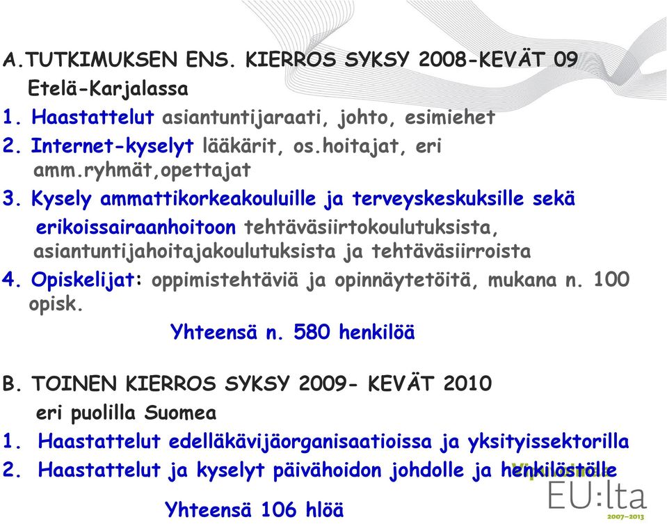 Kysely ammattikorkeakouluille ja terveyskeskuksille sekä erikoissairaanhoitoon tehtäväsiirtokoulutuksista, asiantuntijahoitajakoulutuksista ja tehtäväsiirroista 4.