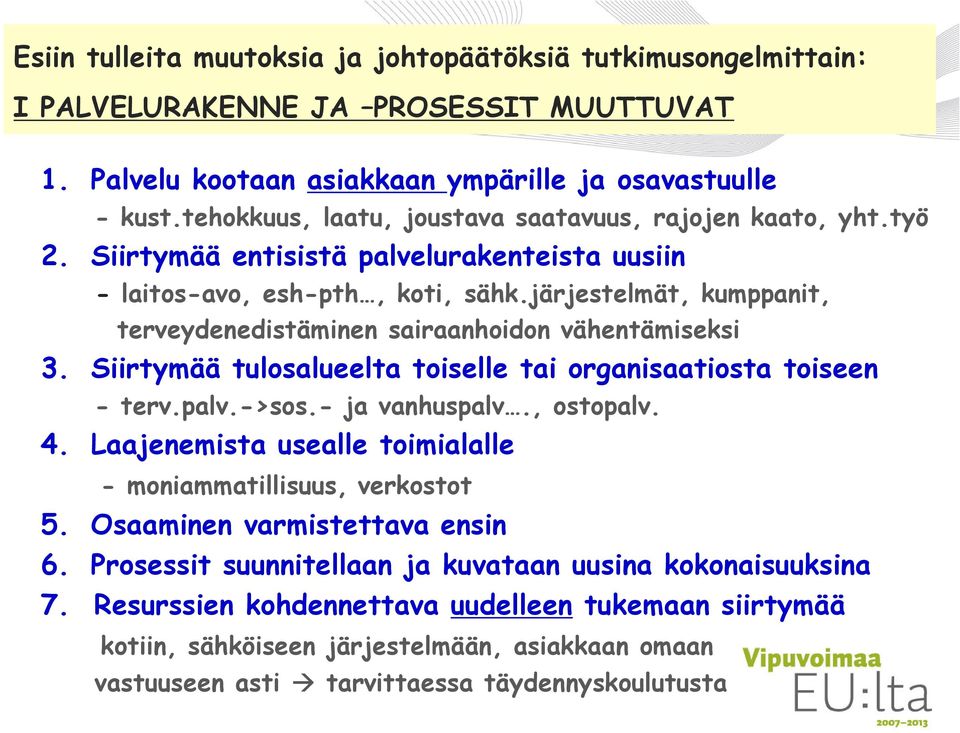 järjestelmät, kumppanit, terveydenedistäminen sairaanhoidon vähentämiseksi 3. Siirtymää tulosalueelta toiselle tai organisaatiosta toiseen - terv.palv.->sos.- ja vanhuspalv., ostopalv. 4.