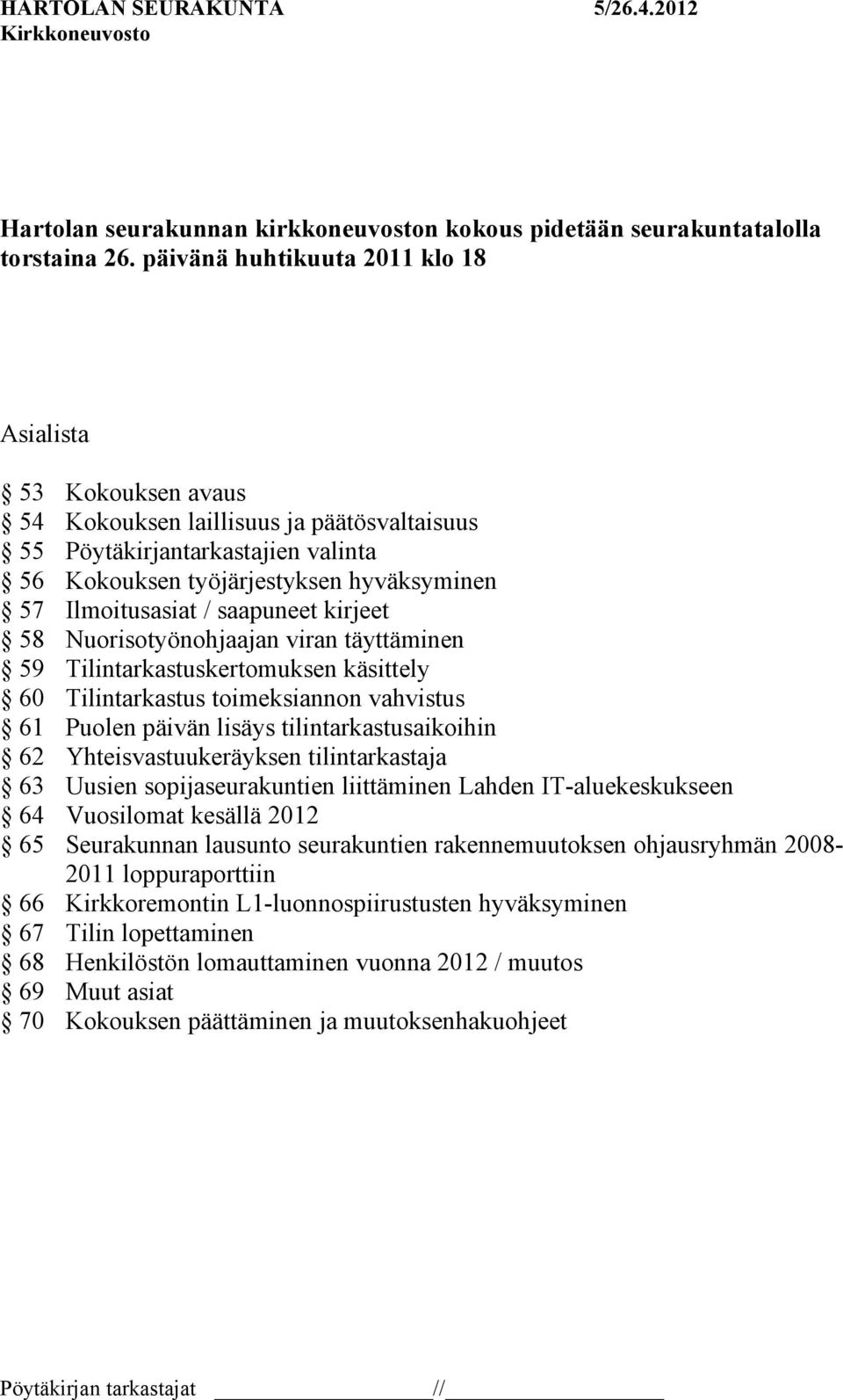 saapuneet kirjeet 58 Nuorisotyönohjaajan viran täyttäminen 59 Tilintarkastuskertomuksen käsittely 60 Tilintarkastus toimeksiannon vahvistus 61 Puolen päivän lisäys tilintarkastusaikoihin 62