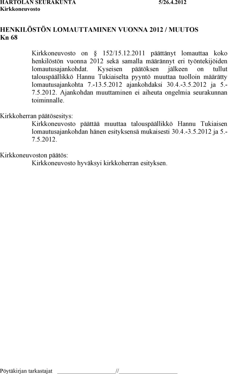 5.2012 ja 5.- 7.5.2012. Ajankohdan muuttaminen ei aiheuta ongelmia seurakunnan toiminnalle.