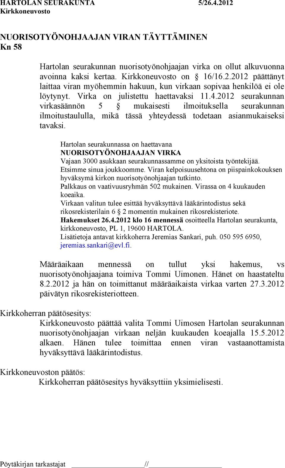 2012 seurakunnan virkasäännön 5 mukaisesti ilmoituksella seurakunnan ilmoitustaululla, mikä tässä yhteydessä todetaan asianmukaiseksi tavaksi.