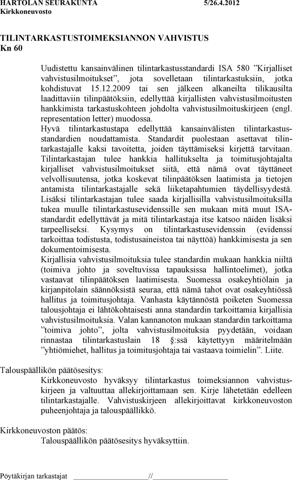 representation letter) muodossa. Hyvä tilintarkastustapa edellyttää kansainvälisten tilintarkastusstandardien noudattamista.