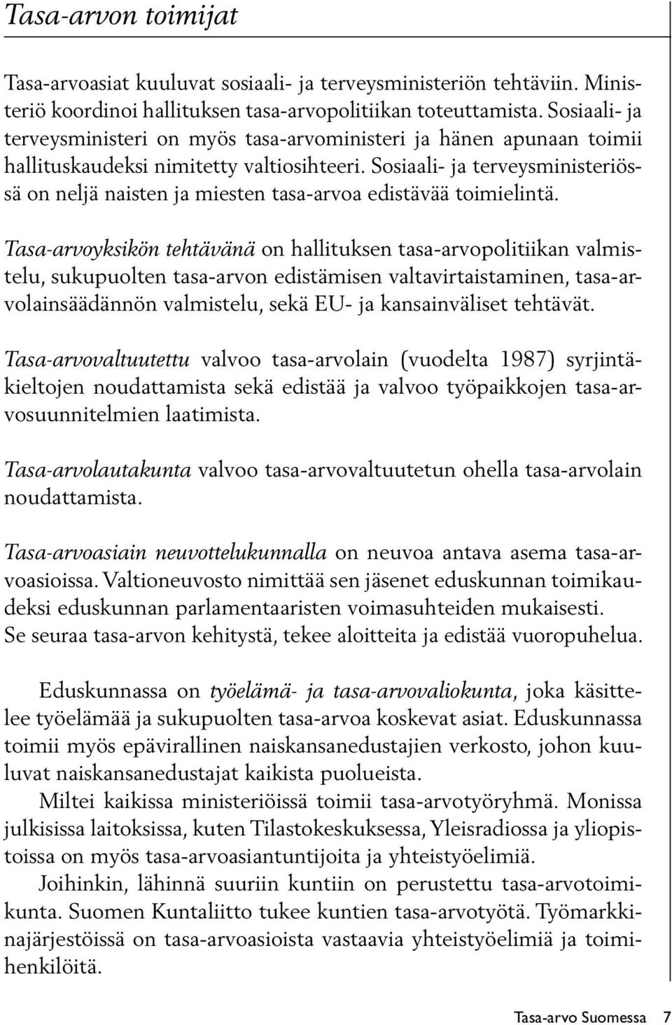 Sosiaali- ja terveysministeriössä on neljä naisten ja miesten tasa-arvoa edistävää toimielintä.