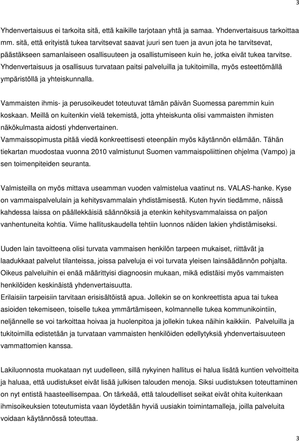 Yhdenvertaisuus ja osallisuus turvataan paitsi palveluilla ja tukitoimilla, myös esteettömällä ympäristöllä ja yhteiskunnalla.