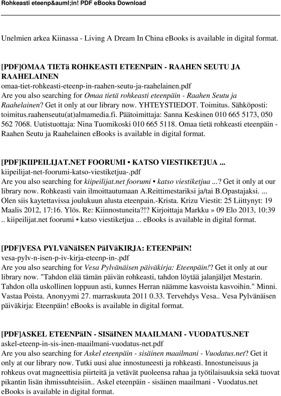 pdf Are you also searching for Omaa tietä rohkeasti eteenpäin - Raahen Seutu ja Raahelainen? Get it only at our library now. YHTEYSTIEDOT. Toimitus. Sähköposti: toimitus.raahenseutu(at)almamedia.fi.