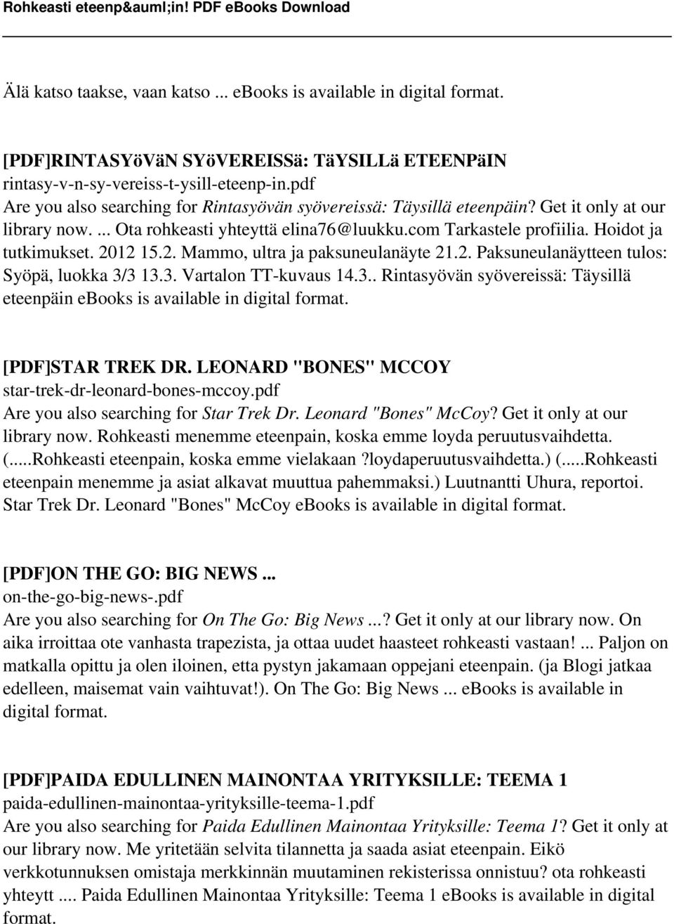 2012 15.2. Mammo, ultra ja paksuneulanäyte 21.2. Paksuneulanäytteen tulos: Syöpä, luokka 3/3 13.3. Vartalon TT-kuvaus 14.3.. Rintasyövän syövereissä: Täysillä eteenpäin ebooks is available in digital format.