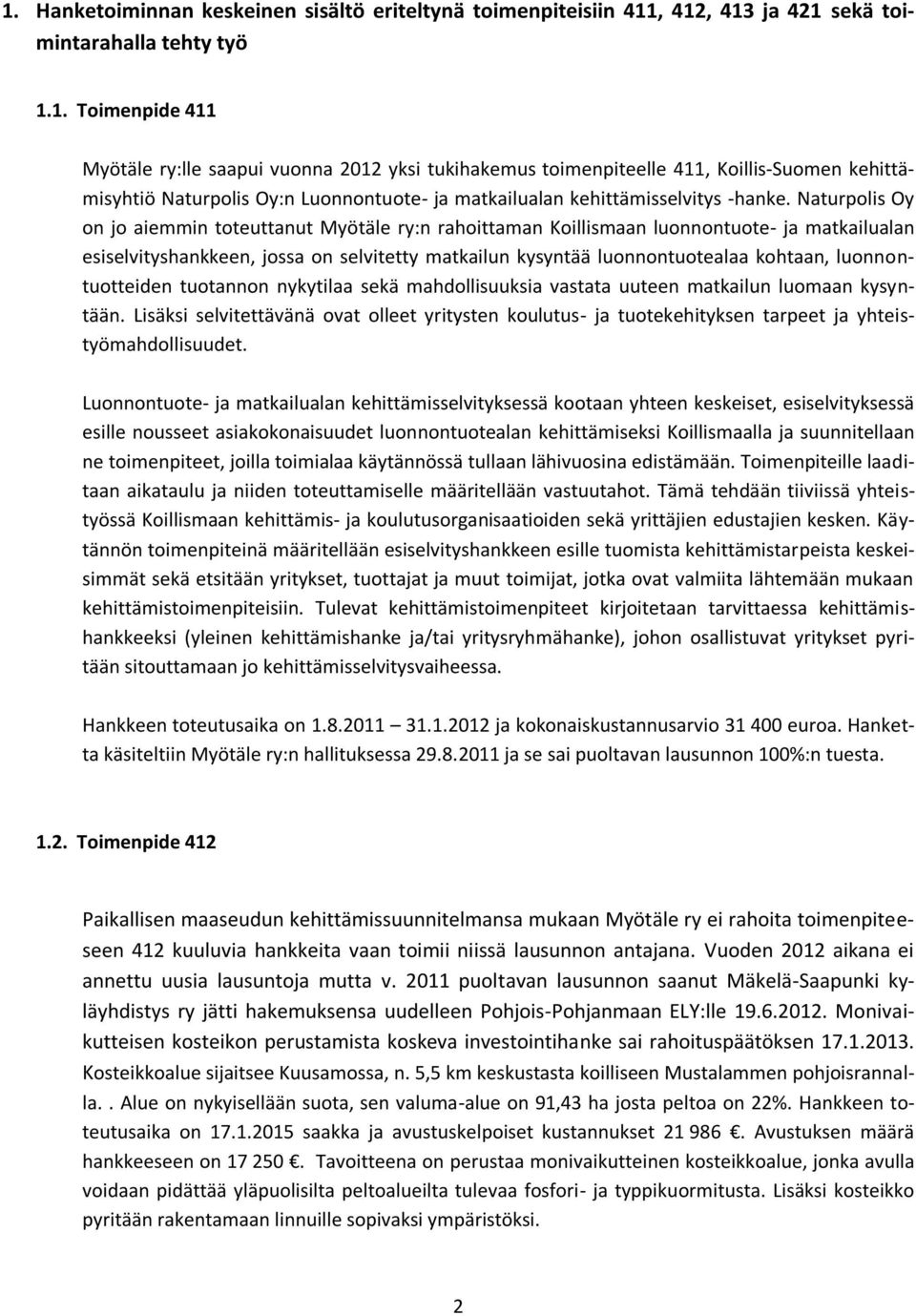 luonnontuotteiden tuotannon nykytilaa sekä mahdollisuuksia vastata uuteen matkailun luomaan kysyntään.