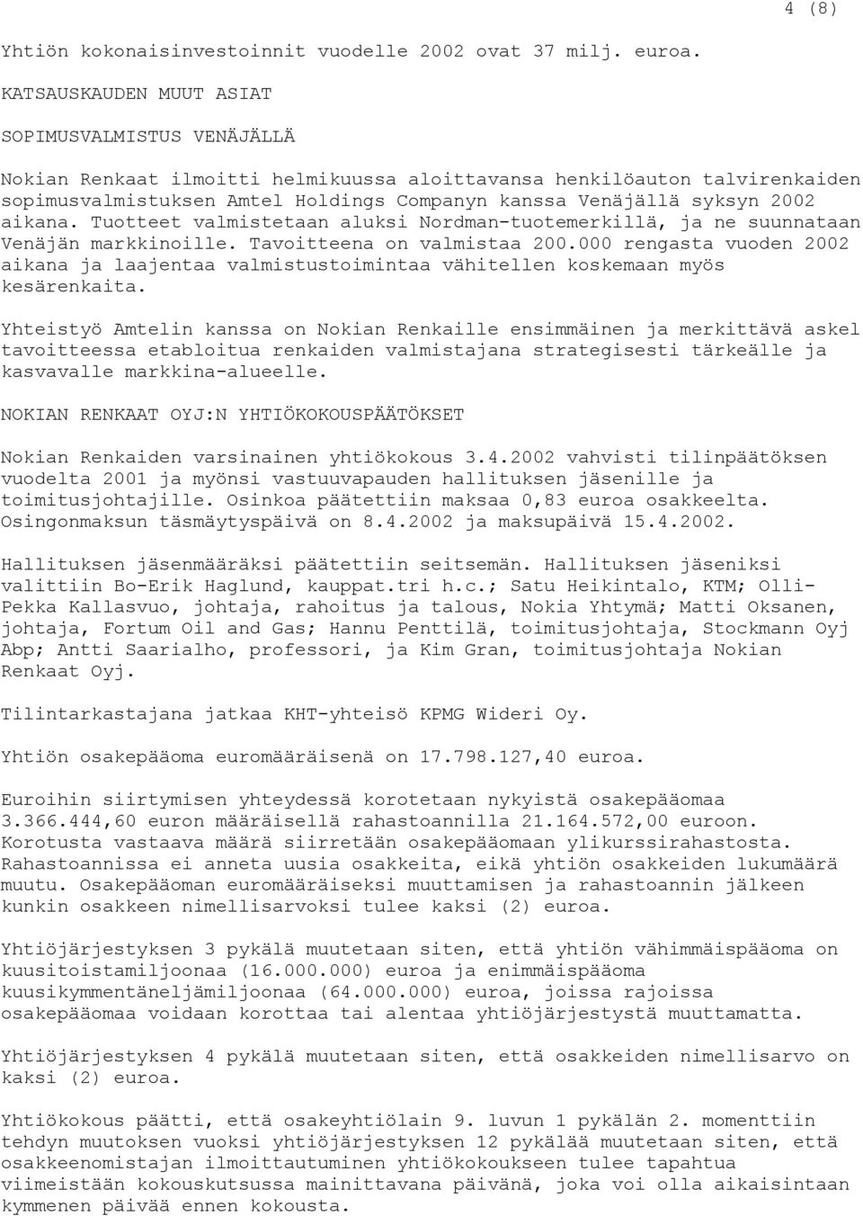 2002 aikana. Tuotteet valmistetaan aluksi Nordman-tuotemerkillä, ja ne suunnataan Venäjän markkinoille. Tavoitteena on valmistaa 200.