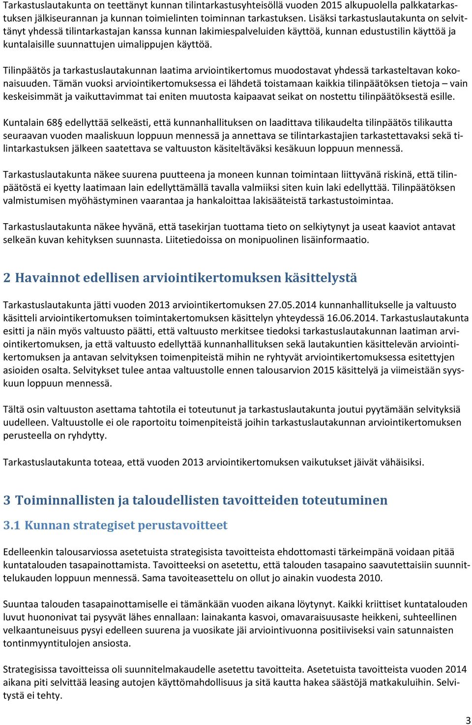 Tilinpäätös ja tarkastuslautakunnan laatima arviointikertomus muodostavat yhdessä tarkasteltavan kokonaisuuden.