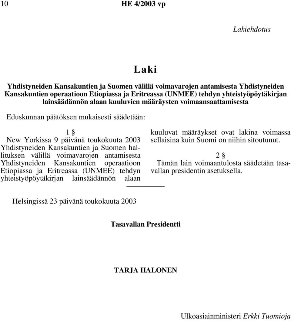 Suomen hallituksen välillä voimavarojen antamisesta Yhdistyneiden Kansakuntien operaatioon Etiopiassa ja Eritreassa (UNMEE) tehdyn yhteistyöpöytäkirjan lainsäädännön alaan Helsingissä 23 päivänä